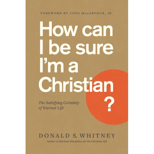 How Can I Be Sure I'm a Christian?: The Satisfying Certainty of Eternal Life