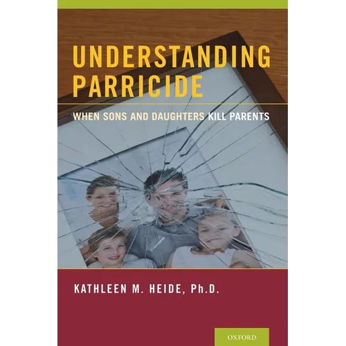 Understanding Parricide: When Sons and Daughters Kill Parents