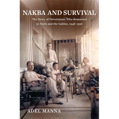 Nakba and Survival: The Story of Palestinians Who Remained in Haifa and the Galilee, 1948-1956 Volume 6
