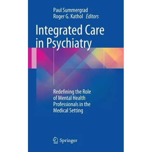 Integrated Care in Psychiatry: Redefining the Role of Mental Health Professionals in the Medical Setting