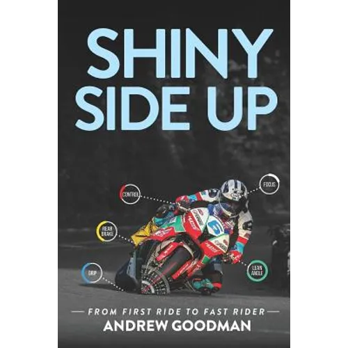 Shiny Side Up: From First Ride to Fast Rider