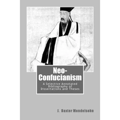 Neo-Confucianism: A Selective Annotated Bibliography of Dissertations and Theses