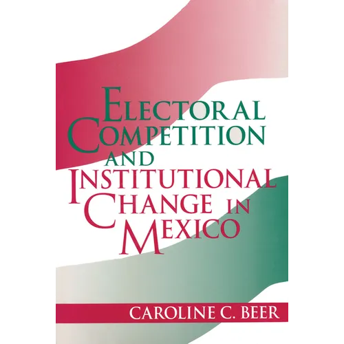 Electoral Competition and Institutional Change in Mexico
