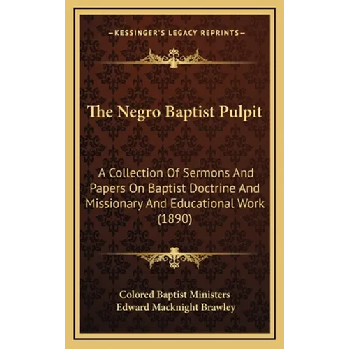 The Negro Baptist Pulpit: A Collection Of Sermons And Papers On Baptist Doctrine And Missionary And Educational Work (1890)