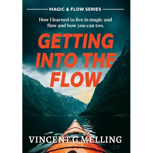 Getting into the Flow: How I learnt to live in magic, and flow, and you can too.