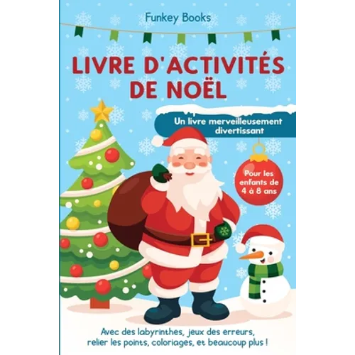 Livre d'activités de Noël pour les enfants de 4 à 8 ans - Un livre merveilleusement divertissant: Avec des labyrinthes, jeux des erreurs, relier les p