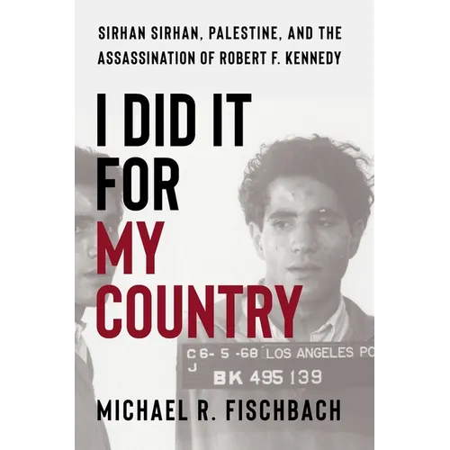 I Did It for My Country: Sirhan Sirhan, Palestine, and the Assassination of Robert F. Kennedy