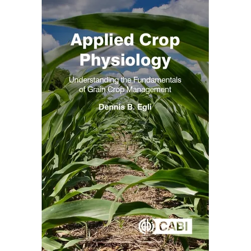Applied Crop Physiology: Understanding the Fundamentals of Grain Crop Management