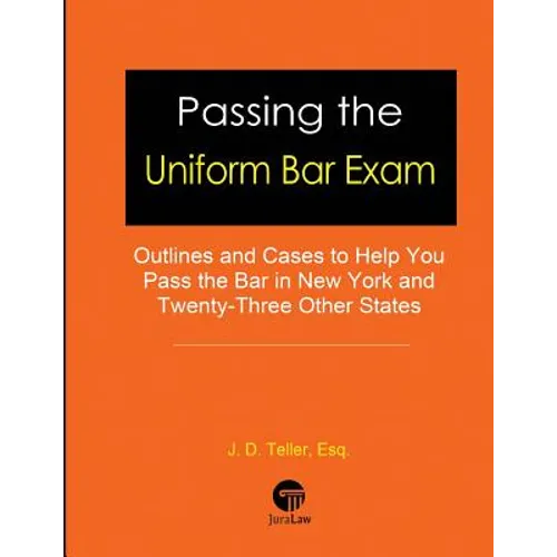 Passing the Uniform Bar Exam: Outlines and Cases to Help You Pass the Bar in New York and Twenty-Three Other States