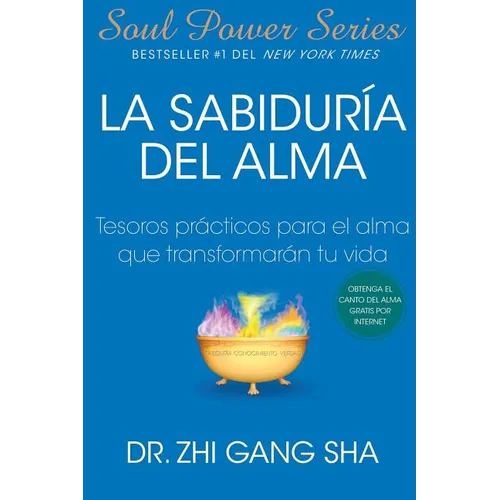 La Sabiduria del Alma: Tesoros Practicos Para El Alma Que Transformaran Su Vida
