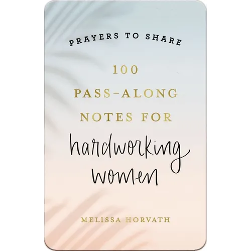 100 Pass-Along Notes for Hardworking Women: Prayers to Share (Shareable Messages of Encouragement with a Prayer, Scripture, and Inspirational Quote)