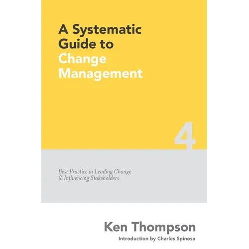 A Systematic Guide to Change Management: Best Practice in Leading Change and Influencing Stakeholders