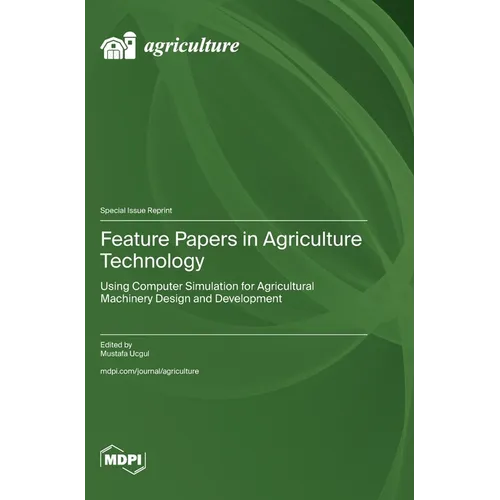 Feature Papers in Agriculture Technology: Using Computer Simulation for Agricultural Machinery Design and Development
