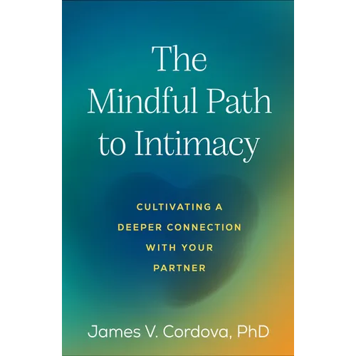 The Mindful Path to Intimacy: Cultivating a Deeper Connection with Your Partner