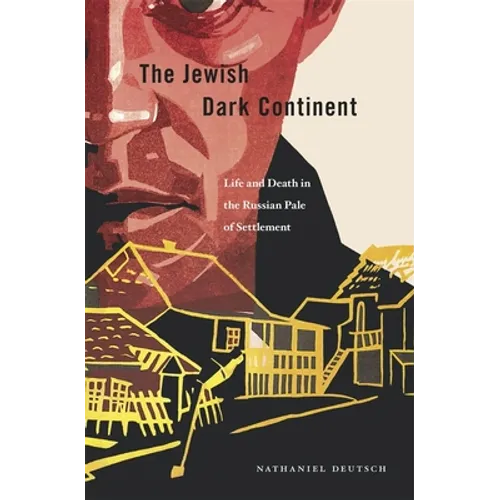 Jewish Dark Continent: Life and Death in the Russian Pale of Settlement