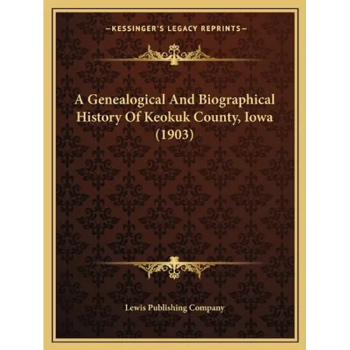 A Genealogical And Biographical History Of Keokuk County, Iowa (1903)