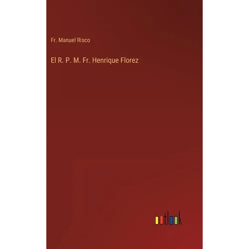 El R. P. M. Fr. Henrique Florez