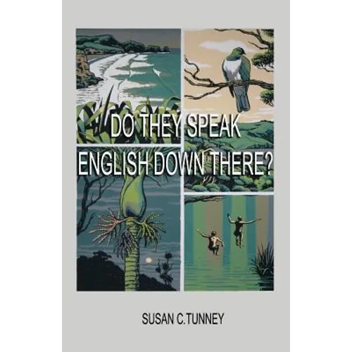 Do They Speak English Down There?: From duct tape to #8 wire...creating a life in New Zealand
