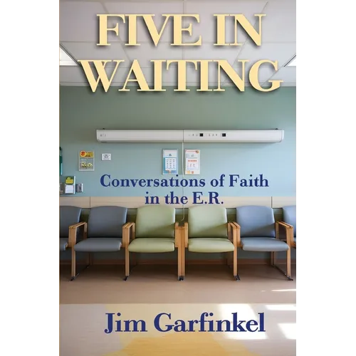Five in Waiting: Conversations of Faith in the E.R.