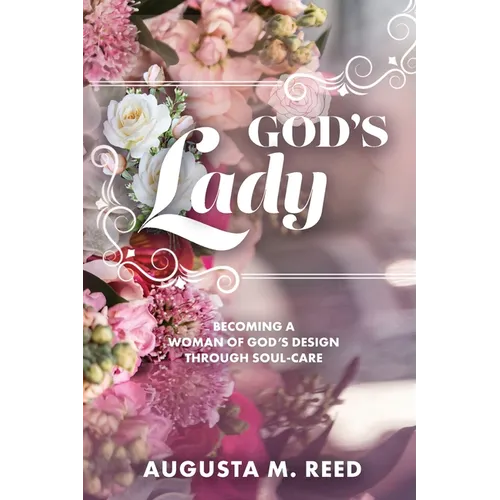God's Lady: Becoming A Woman of God's Design Through Soul-care