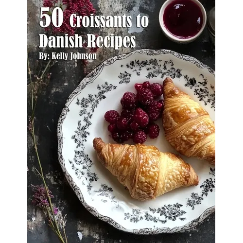 50 Croissants to Danish Recipes