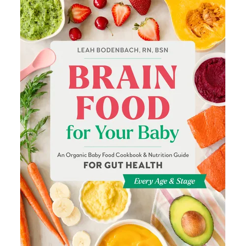 Brain Food for Your Baby: An Organic Baby Food Cookbook and Nutrition Guide for Gut Health