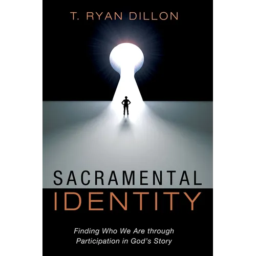 Sacramental Identity: Finding Who We Are Through Participation in God's Story