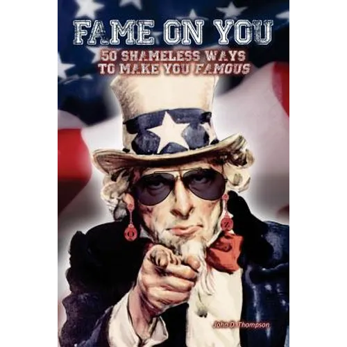 Fame on You: 50 Shameless Ways To Make You Famous