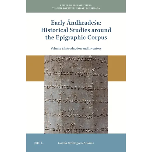 Early Āndhradeśa: Historical Studies Around the Epigraphic Corpus: Volume One: Introduction and Inventory