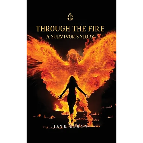 Through the Fire: A Survivor's Story