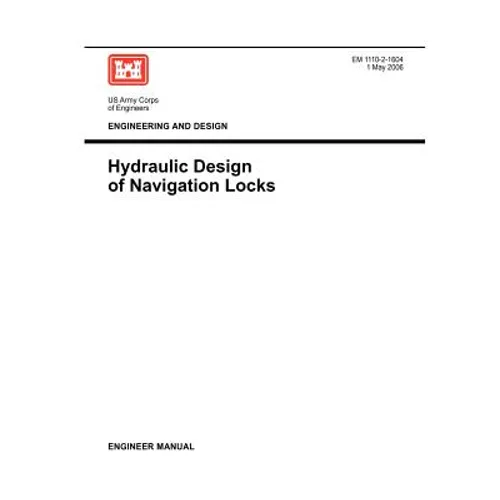Engineering and Design: Hydraulic Design of Navigation Locks (Engineer Manual EM 1110-2-1604)