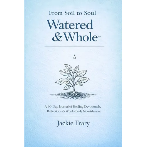 From Soil to Soul: Watered & Whole