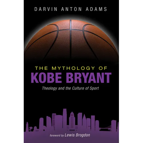 The Mythology of Kobe Bryant: Theology and the Culture of Sport