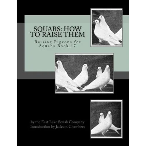 Squabs: How To Raise Them: Raising Pigeons for Squabs Book 17
