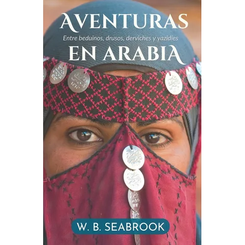 Aventuras en Arabia: Entre beduinos, drusos, derviches y yazidíes