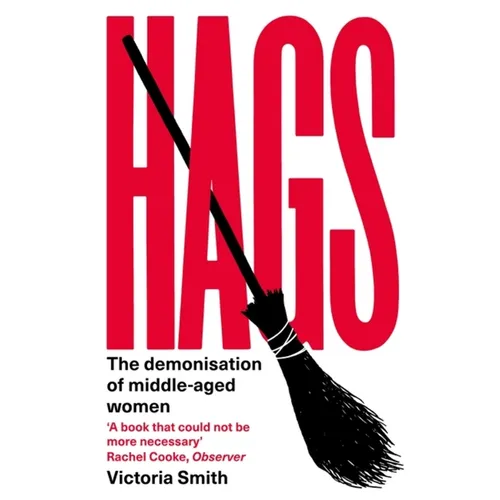Hags: The Demonisation of Middle-Aged Women
