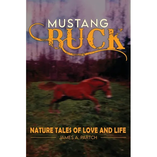 MUSTANG BUCK NATURE TALES of LOVE and LIFE
