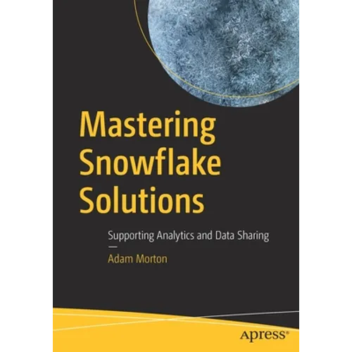 Mastering Snowflake Solutions: Supporting Analytics and Data Sharing