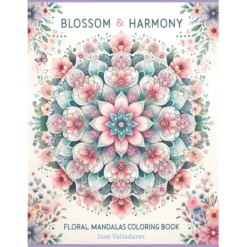 Blossom & Harmony: Floral Mandalas Coloring Book