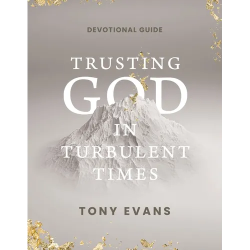 Trusting God in Turbulent Times: A 30-Day Devotional Study Guide---Find Strength, Peace, and Hope During the Difficult Seasons of Life (Daily Devotion