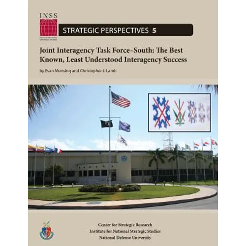 Joint Interagency Task Force-South: The Best Known, Least Understood Interagency Success: Institute for National Strategic Studies, Strategic Perspect