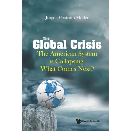 Global Crisis, The: The American System Is Collapsing. What Comes Next?