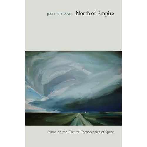 North of Empire: Essays on the Cultural Technologies of Space