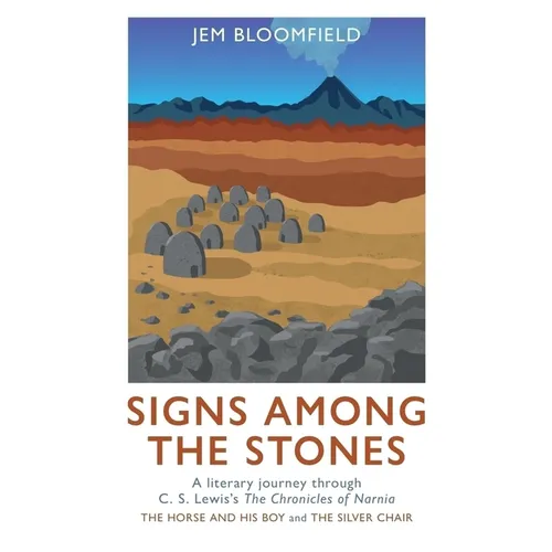 Signs Among the Stones: A Literary Journey Through the Silver Chair and the Horse and His Boy