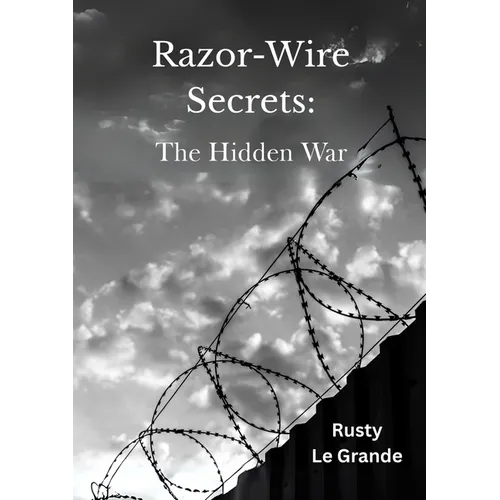 Razor Wire Secrets: The Hidden War