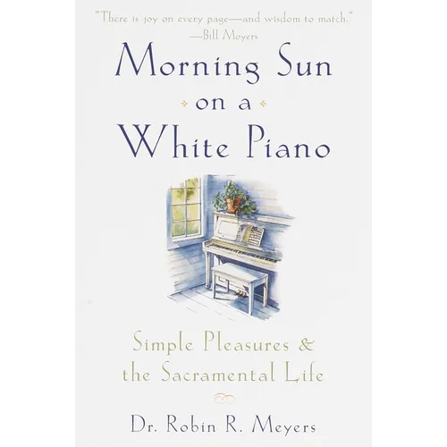 Morning Sun on a White Piano: Simple Pleasures and the Sacramental Life - Paperback