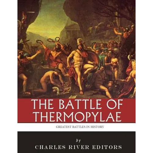 The Greatest Battles in History: The Battle of Thermopylae