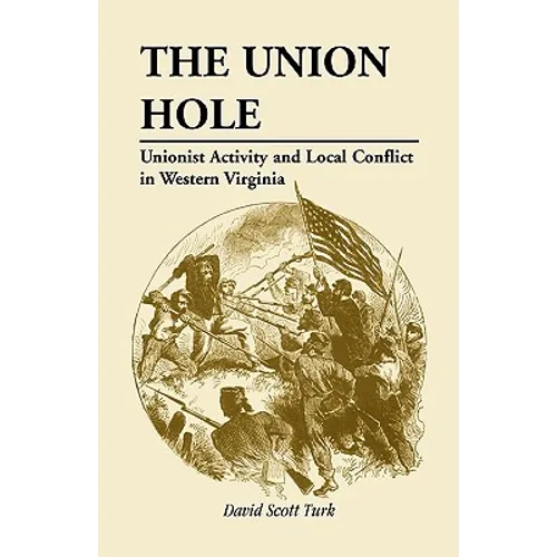 The Union Hole: Unionist Activity and Local Conflict in Western Virginia - Paperback
