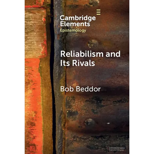Reliabilism and Its Rivals