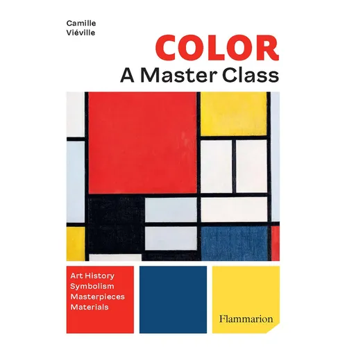 Color: A Master Class: Art History - Masterpieces - Symbolism - Techniques